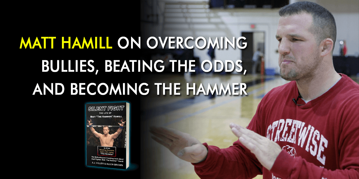 Matt Hamill on Overcoming Bullies, Beating the Odds, and Becoming The Hammer